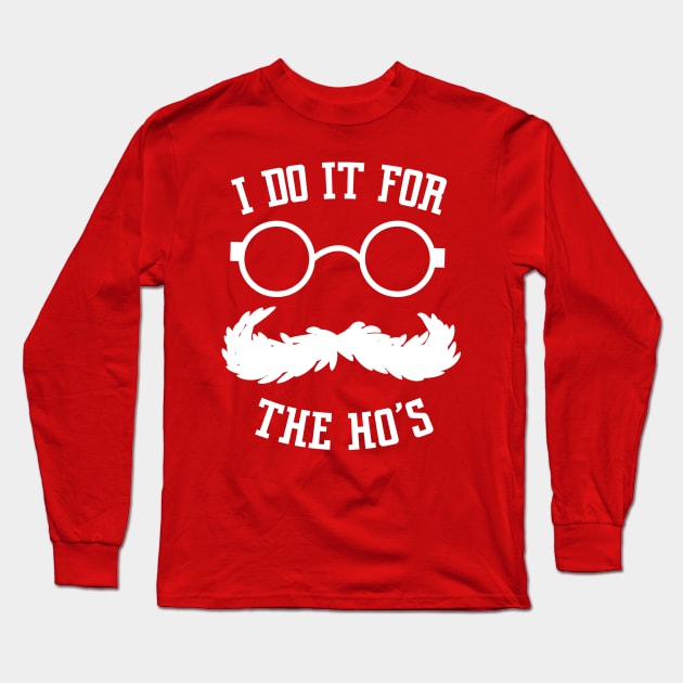 i do it for the hos ho's hoes Christmas shirt naughty santa shirt ho ho ho shirt Rude Christmas Shirt Long Sleeve T-Shirt by OutfittersAve